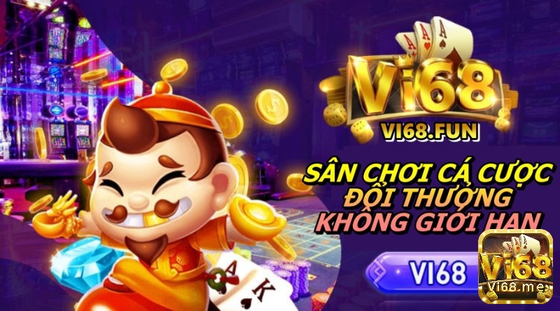 Vi68 Fun - Sân chơi cá cược đổi thưởng không giới hạn