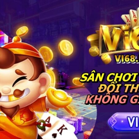 Vi68 Fun – Sân chơi cá cược đổi thưởng không giới hạn