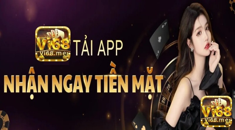 Tải app geme doi thuong Vi68 nhận ngay tiền mặt