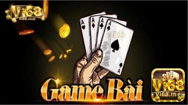 Nhà cái Vi68 cung cấp game danh bai moi ra