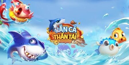 Bắn cá thần tài – Review game bắn cá đổi thưởng hay nhất