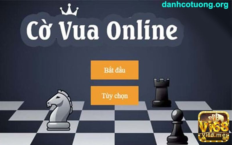 Choi co vua truc tuyen tại Vi68 vứi những trải nghiệm thú vị