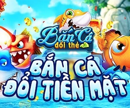 Tai game ban ca doi thuong hấp dẫn, cơ hội tiền mặt khủng