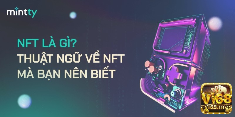 Các thuật ngữ NFT - NFT là gì?