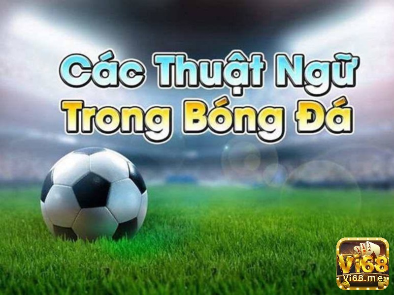 Thuật ngữ bóng đá cơ bản trong bóng đá