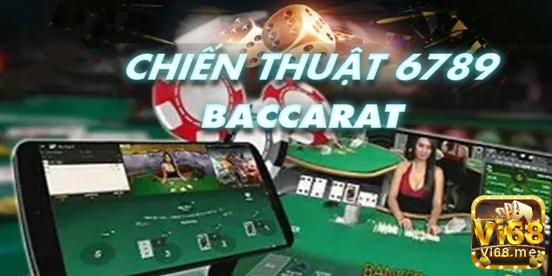 Tìm hiểu thông tin về phương pháp 6789 trong baccarat