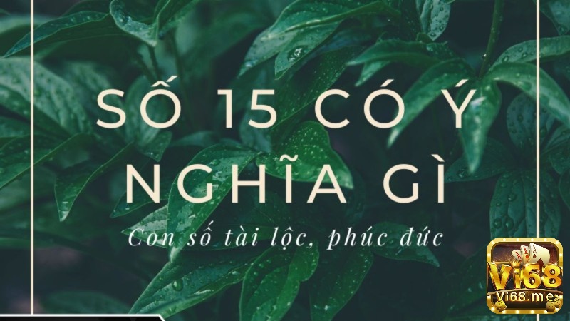 Ý nghĩa của con số 15 khi kết hợp với các con số khác